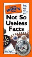 The Pocket Idiot's Guide to Not So Useless Facts 1592575676 Book Cover