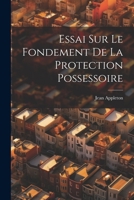 Essai Sur Le Fondement De La Protection Possessoire 1021913898 Book Cover