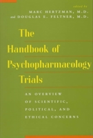 The Handbook of Psychopharmacology Trials: An Overview of Scientific, Political, and Ethical Concerns 0814735320 Book Cover