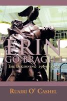 Erin Go Bragh I: The Beginning 1969-1973 1483631478 Book Cover