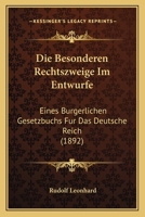 Die Besonderen Rechtszweige Im Entwurfe: Eines Burgerlichen Gesetzbuchs Fur Das Deutsche Reich (1892) 1160862346 Book Cover