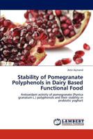 Stability of Pomegranate Polyphenols in Dairy Based Functional Food 3848480808 Book Cover