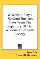 Wisconsin plays: original one-act plays from the repertory of the Wisconsin Dramatic Society 1148265473 Book Cover