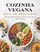 COZINHA VEGANA RICA EM PROTEÍNAS: Receitas vegetais fáceis para café da manhã, almoço, jantar e lanches (Portuguese Edition) B0H2ZCW9N9 Book Cover