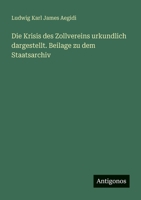 Die Krisis des Zollvereins urkundlich dargestellt. Beilage zu dem Staatsarchiv 3388471754 Book Cover