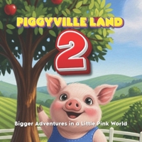 PIGGYVILLE LAND 2: Bigger Adventures in a Little Pink World: Big Adventures in a Little Pink World Series – Book 2 B0GPKG3DMF Book Cover
