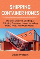 Shipping Container Homes: The best guide to building a shipping container home, including plans, FAQs, and much more! 1925989240 Book Cover