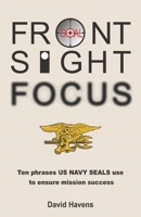 Front Sight Focus: Ten Phrases US NAVY SEALS use to ensure mission success 0998295906 Book Cover
