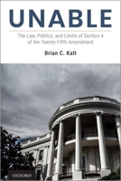 Unable: The Law, Politics, and Limits of Section 4 of the Twenty-Fifth Amendment 0190083190 Book Cover