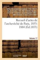 Recueil d'actes de l'archevêché de Paris, 1853-1884. Volume 17 2329022581 Book Cover