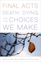 Final Acts: Death, Dying, and the Choices We Make 0813546281 Book Cover