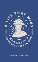A Life That Wins: Mindsets to a Powerful Life In God B0857CGSTD Book Cover