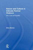 Nature and Culture in Intimate Partner Violence: Sex, Love and Equality 1138613908 Book Cover