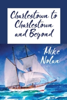 Charlestown to Charlestown and Beyond 191285046X Book Cover