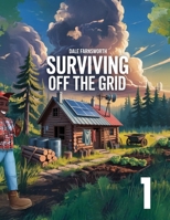 Surviving Off The Grid: Book 1 1998332047 Book Cover