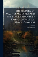 The History of Magnus Maha'rba and the Black Dragon, by Kristofur Kadmus. (Filol. Gemana). 1148637079 Book Cover