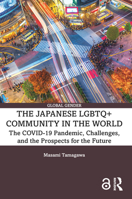 The Japanese LGBTQ+ Community in the World: The COVID-19 Pandemic, Challenges, and the Prospects for the Future 1032268875 Book Cover
