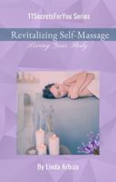 Revitalizing Self-Massage: Loving Your Body (11SecretsForYou Series) 1964694132 Book Cover