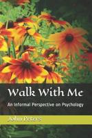Walk With Me: An Informal Perspective on Psychology 1797432869 Book Cover