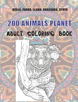 200 Animals Planet - Adult Coloring Book - Koala, Panda, Llama, Anaconda, other B08CWJ8GB4 Book Cover