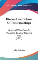 Hindoo Law, Defense Of The Daya Bhaga: Notice Of The Case On Prosoono Coomar Tagore's Will 1164669338 Book Cover