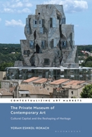 Private Museum of Contemporary Art : Cultural Capital and the Reshaping of Heritage 1350511234 Book Cover
