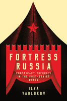 Fortress Russia: Conspiracy Theories in the Post-Soviet World 1509522662 Book Cover