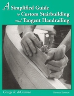 A Simplified Guide to Custom Stairbuilding and Tangent Handrailing 0941936635 Book Cover