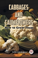 Cabbages and Cauliflowers: How to Grow Them 9360464066 Book Cover