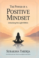 THE POWER OF A POSITIVE MINDSET: Unlocking the Light Within B0H6V4CN86 Book Cover