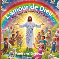 L'amour de Dieu: Mes Premières Histoires Bibliques (French Edition) B0DRDDPF25 Book Cover