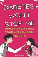 Diabetes won’t stop Me: Short success story about a person with diabetes B0C63MDR2D Book Cover