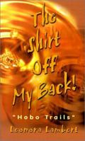 The Shirt Off My Back!: "Hobo Trails" 0759671125 Book Cover