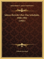 Jahres-Bericht Uber Das Schuljahr, 1900-1901 (1901) 1169581412 Book Cover