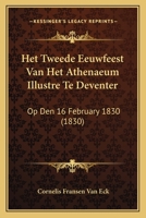Het Tweede Eeuwfeest Van Het Athenaeum Illustre Te Deventer: Op Den 16 February 1830 (1830) 1168391849 Book Cover