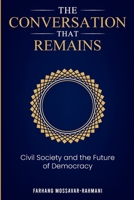 The Conversation That Remains: Civil Society and The Future of Democracy B0GWQDMF79 Book Cover
