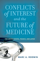 Conflicts of Interest and the Future of Medicine: The United States, France, and Japan 0199330433 Book Cover