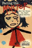 Facing the Monster: How One Person Can Fight Child Slavery 1475931085 Book Cover