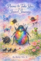 Poems to Take You on an Insect Journey B0GYMH2Y1B Book Cover
