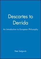 Descartes to Derrida: An Introduction to European Philosophy 0631201432 Book Cover