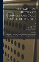 Biographical History of Gonville and Caius College, 1349-1897: Containing a List of all Known Members of the College From the Foundation to the Present Time: With Biographical Notes; Volume 4 1013680200 Book Cover