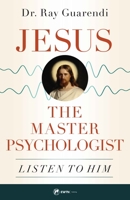 Jesus, the Master Psychologist: Listen to Him 1682782360 Book Cover