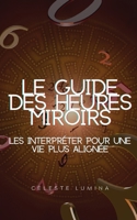 Le guide des heures miroirs - les interpréter pour une vie plus alignée B0C2SQ8R77 Book Cover