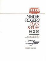 Mister Rogers' Plan & Play Book: Activities from Mister Rogers' Neighborhood for Parents & Child Care Providers, Fourth Edition 1885950004 Book Cover