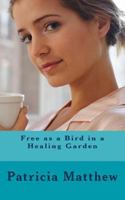 Free as a Bird in a Healing Garden 1489579524 Book Cover
