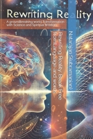 Rewriting Reality: Break Free from Language and words: A groundbreaking world Transformation with Science and Spiritual Wisdom B0DSBK2N8K Book Cover