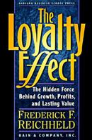 The Loyalty Effect: The Hidden Force Behind Growth, Profits, and Lasting Value 0875844480 Book Cover