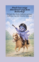 Paul-Lux zeigt Abenteuer auf dem Reiterhof: Ein Buch über Pferde, Stallleben und einen fröhlichen Tag voller Reiterhof-Abenteuer (German Edition) 3695750421 Book Cover