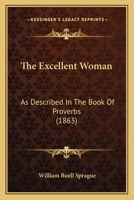 The Excellent Woman: As Described in the Book of Proverbs (1863) 1018114068 Book Cover