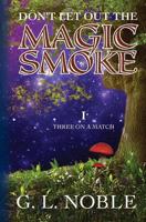 Don't Let Out The Magic Smoke: I. Three On A Match 1442179813 Book Cover